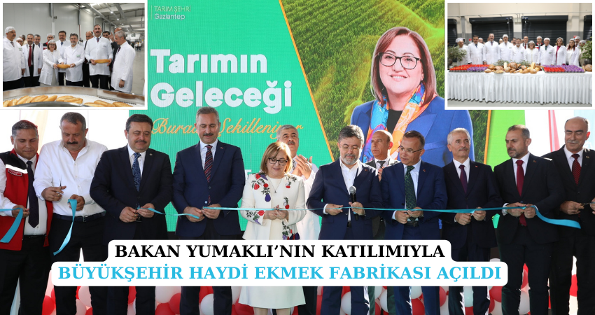 BAKAN YUMAKLI’NIN KATILIMIYLA BÜYÜKŞEHİR HAYDİ EKMEK FABRİKASI AÇILDI