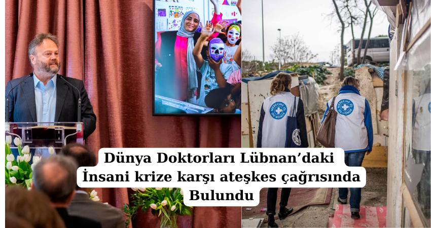 Dünya Doktorları Lübnan’daki insani krize karşı ateşkes çağrısında bulundu