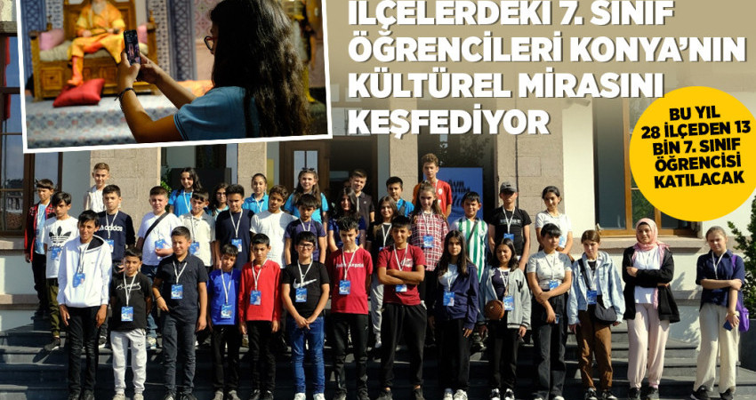 İLÇELERDEKİ 7. SINIF ÖĞRENCİLERİ KONYA’NIN KÜLTÜREL MİRASINI KEŞFEDİYOR