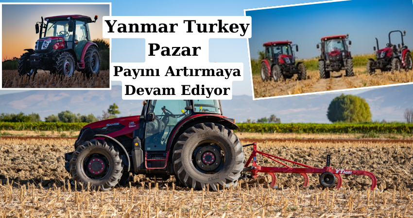 Yanmar Turkey Pazar  Payını Artırmaya Devam Ediyor