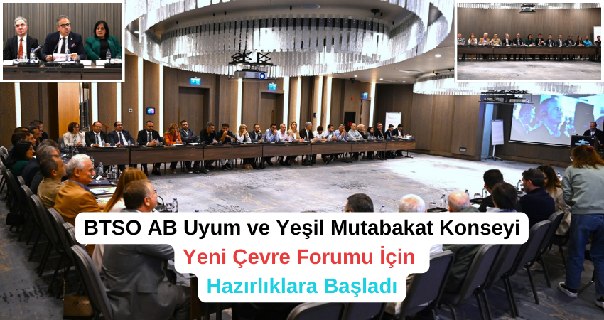 BTSO AB Uyum ve Yeşil Mutabakat Konseyi Yeni Çevre Forumu İçin Hazırlıklara Başladı