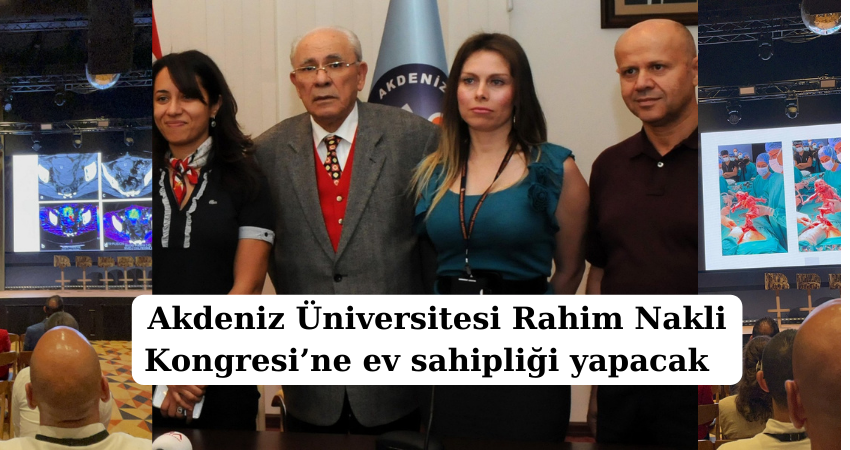 Akdeniz Üniversitesi Rahim Nakli Kongresi’ne ev sahipliği yapacak