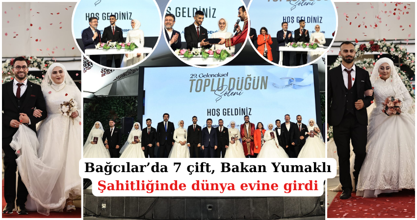 Bağcılar’da 7 çift, Bakan Yumaklı’nın şahitliğinde dünya evine girdi