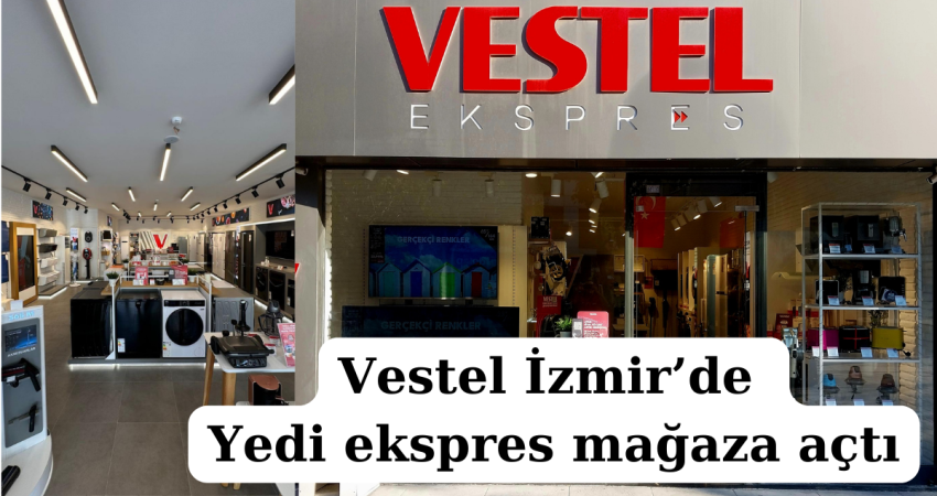 Vestel İzmir’de yedi ekspres mağaza açtı