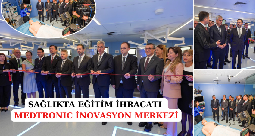 SAĞLIKTA EĞİTİM İHRACATI MEDTRONIC İNOVASYON MERKEZİ