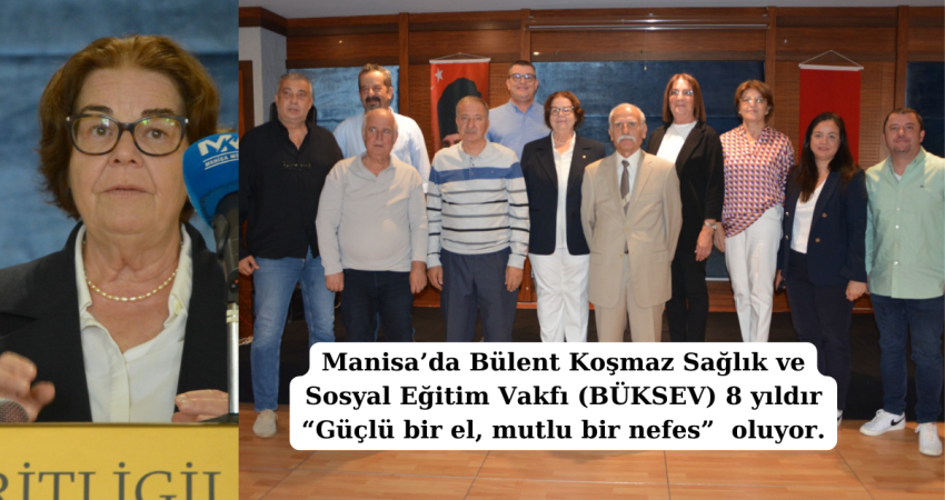 Manisa’da Bülent Koşmaz Sağlık ve Sosyal Eğitim Vakfı 8 yıldır Güçlü bir el mutlu bir nefes  oluyor